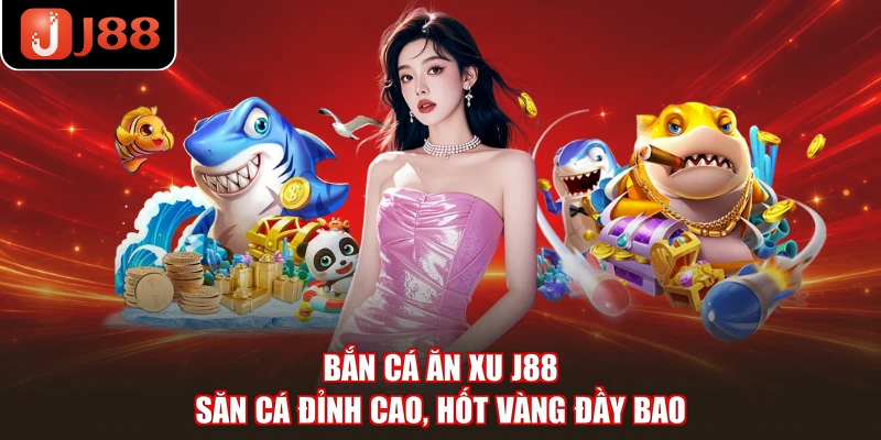 Bắn Cá Ăn Xu J88 - Săn Cá Đỉnh Cao, Hốt Vàng Đầy Bao