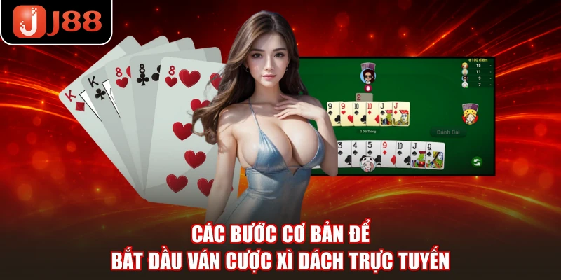 Các bước cơ bản để bắt đầu ván cược Xì Dách trực tuyến