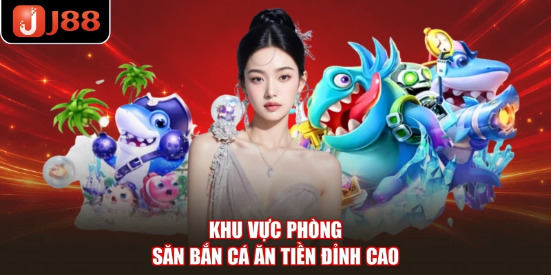 Khu vực phòng săn bắn cá ăn tiền đỉnh cao