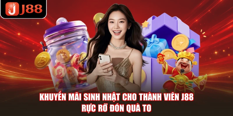 Khuyến Mãi Sinh Nhật Cho Thành Viên J88 – Rực Rỡ Đón Quà To
