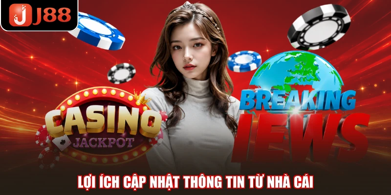 Lợi ích cập nhật thông tin từ nhà cái