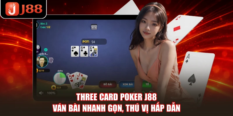 Three Card Poker J88 - Ván Bài Nhanh Gọn, Thú Vị Hấp Dẫn