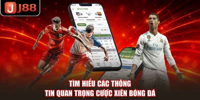 Tìm hiểu các thông tin quan trọng cược xiên bóng đá