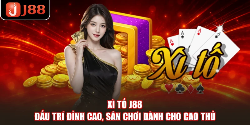 Xì Tố J88 - Đấu Trí Đỉnh Cao, Sân Chơi Dành Cho Cao Thủ