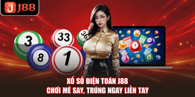 Xổ Số Điện Toán J88 - Chơi Mê Say, Trúng Ngay Liền Tay